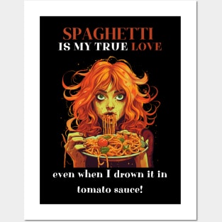 Spaghetti Is My True Love Even When I Drown It In Tomato Sauce Funny Pasta Lover Gifts Posters and Art